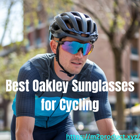 Best Oakley Sunglasses for Cycling