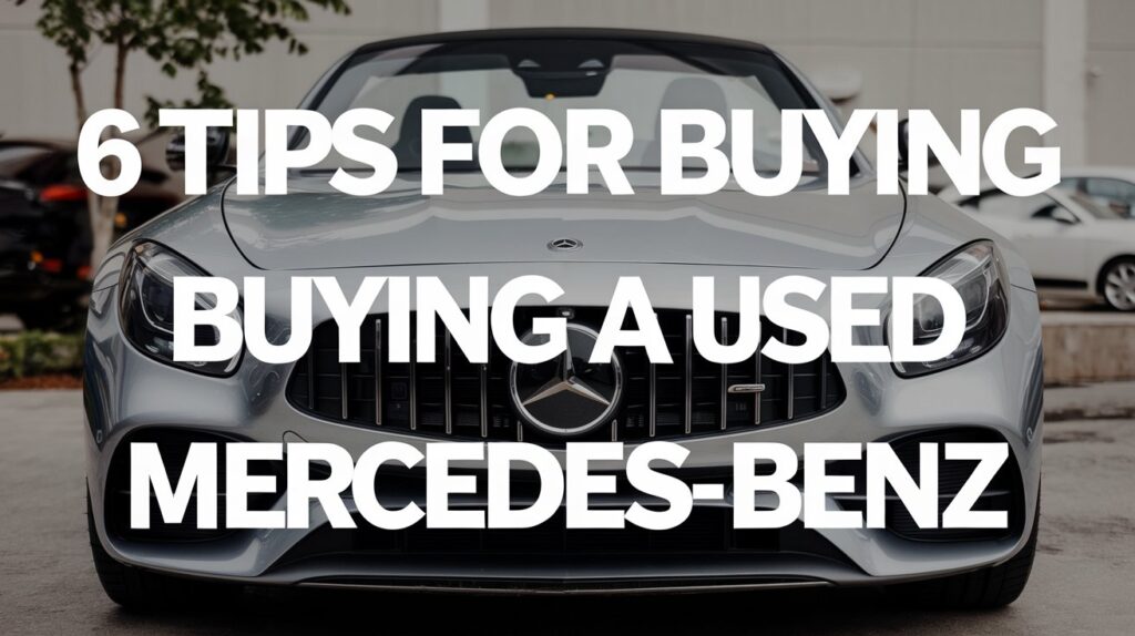 6 Tips for Buying a Used Mercedes-Benz